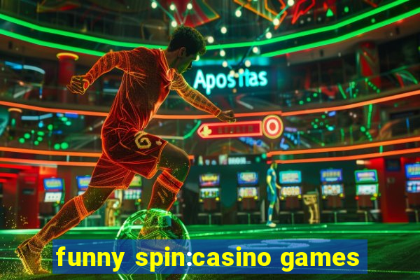 funny spin:casino games